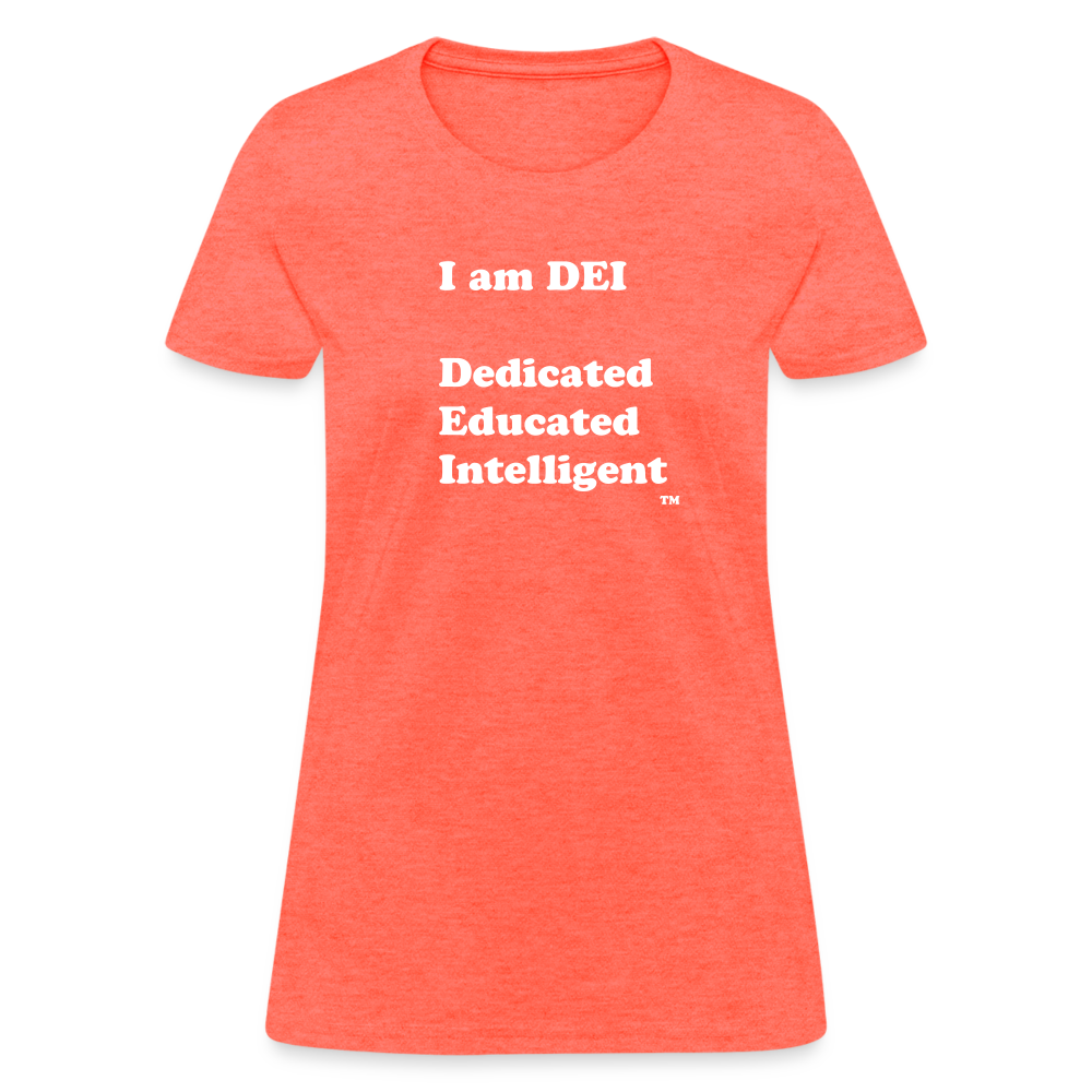 I am DEI - Women's T-Shirt - heather coral